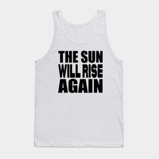 The sun will rise again Tank Top